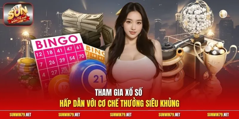 Tham gia xổ số hấp dẫn với cơ chế thưởng siêu khủng